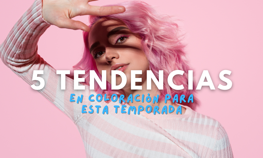 5 Tendencias en coloración para esta temporada